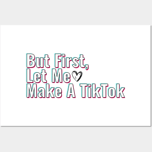 But First Let Me Make A Tik Tok Posters and Art